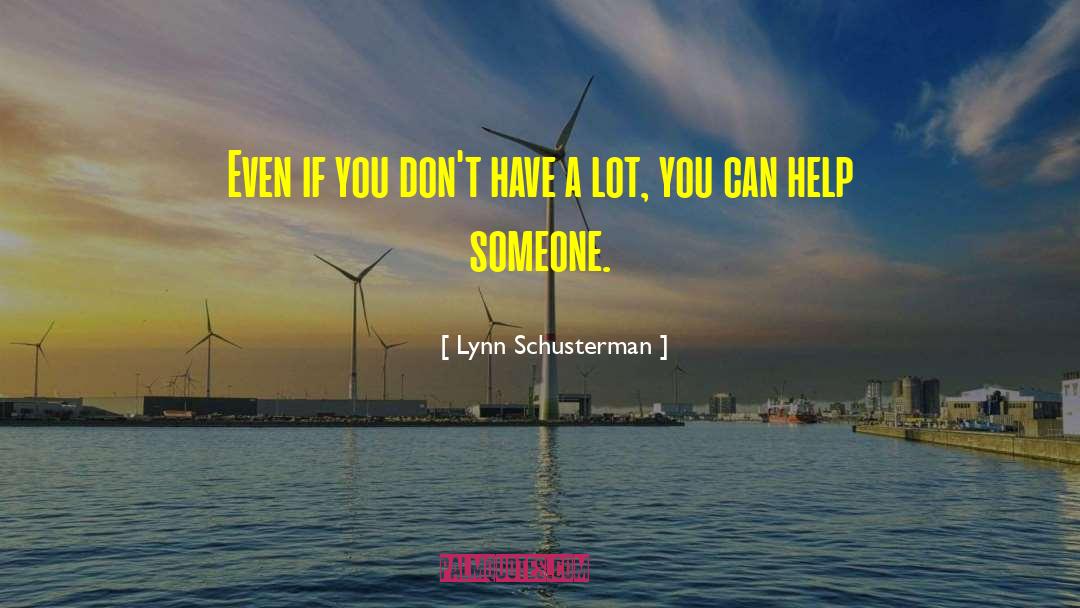 Lynn Schusterman Quotes: Even if you don't have