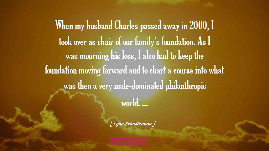Lynn Schusterman Quotes: When my husband Charles passed