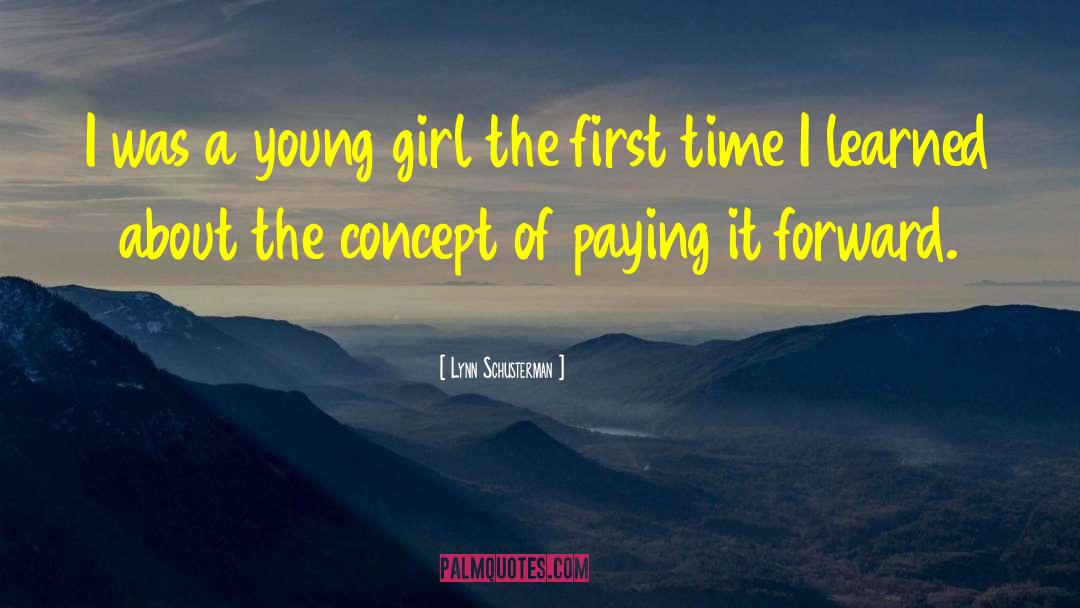 Lynn Schusterman Quotes: I was a young girl