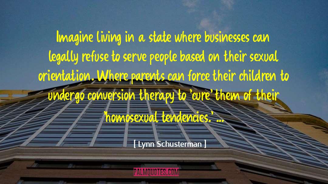 Lynn Schusterman Quotes: Imagine living in a state