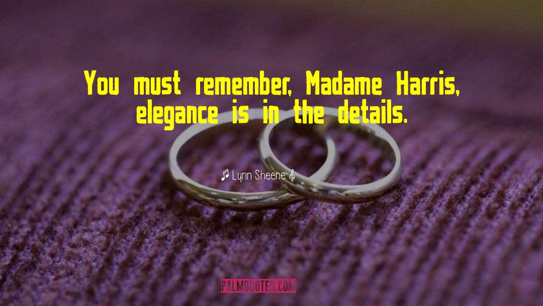 Lynn Sheene Quotes: You must remember, Madame Harris,