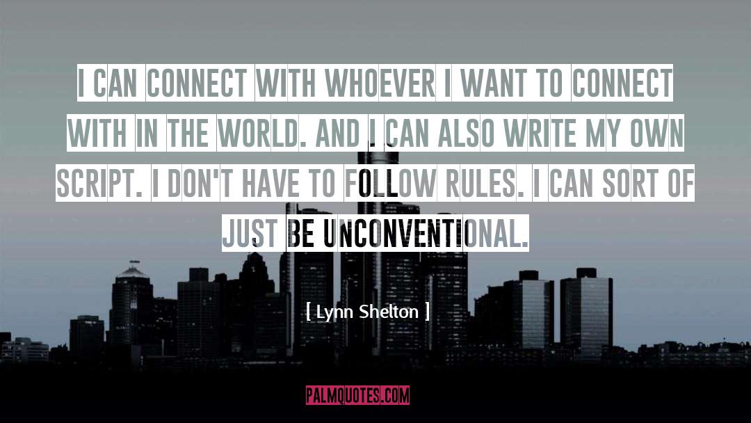 Lynn Shelton Quotes: I can connect with whoever