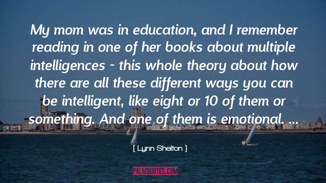 Lynn Shelton Quotes: My mom was in education,