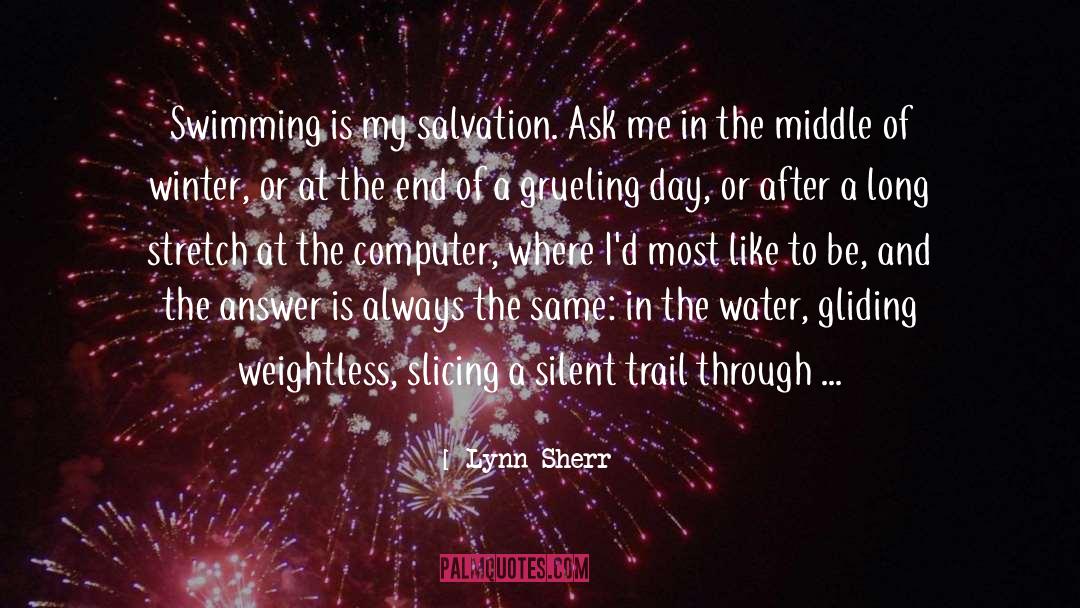 Lynn Sherr Quotes: Swimming is my salvation. Ask