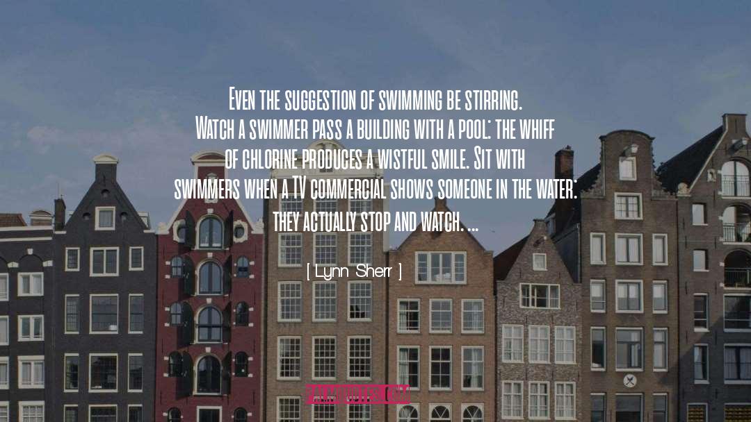 Lynn Sherr Quotes: Even the suggestion of swimming