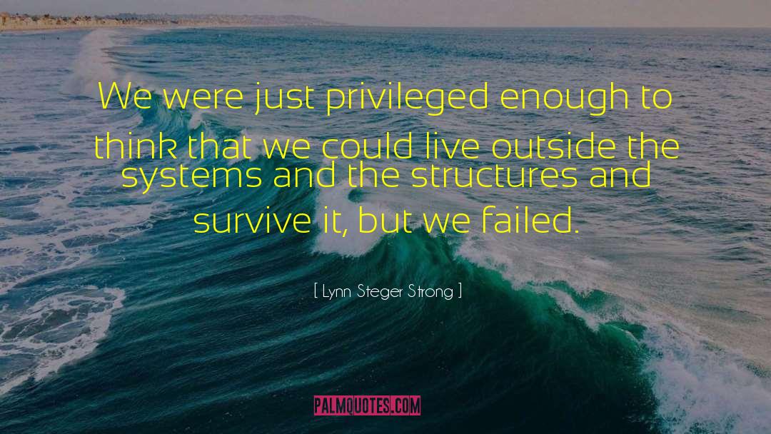 Lynn Steger Strong Quotes: We were just privileged enough