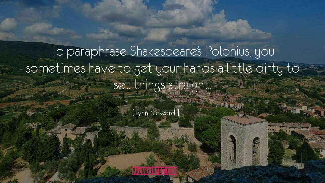 Lynn Steward Quotes: To paraphrase Shakespeare's Polonius, you