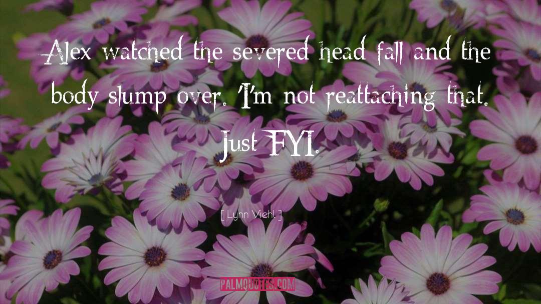 Lynn Viehl Quotes: Alex watched the severed head