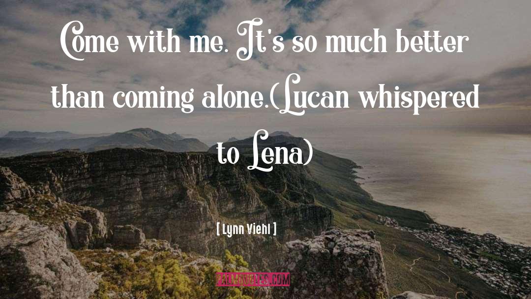 Lynn Viehl Quotes: Come with me. It's so