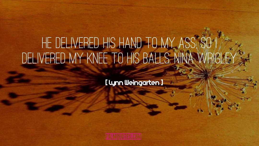 Lynn Weingarten Quotes: He delivered his hand to