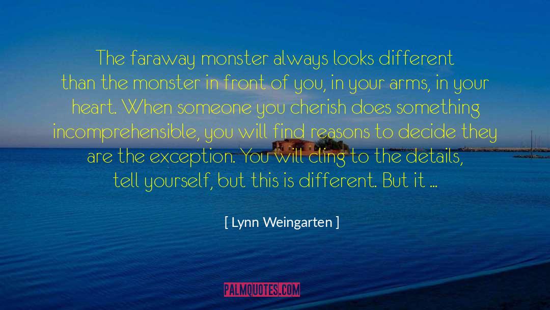 Lynn Weingarten Quotes: The faraway monster always looks