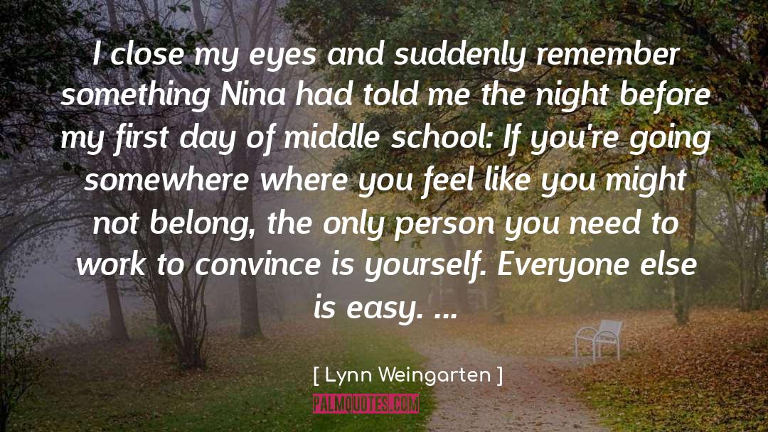Lynn Weingarten Quotes: I close my eyes and