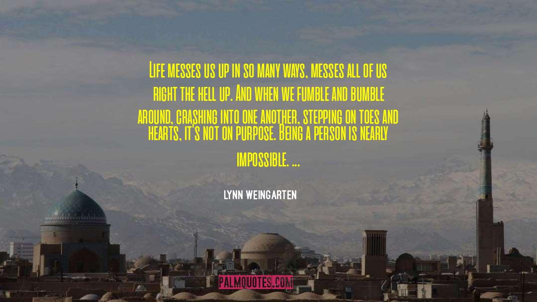 Lynn Weingarten Quotes: Life messes us up in