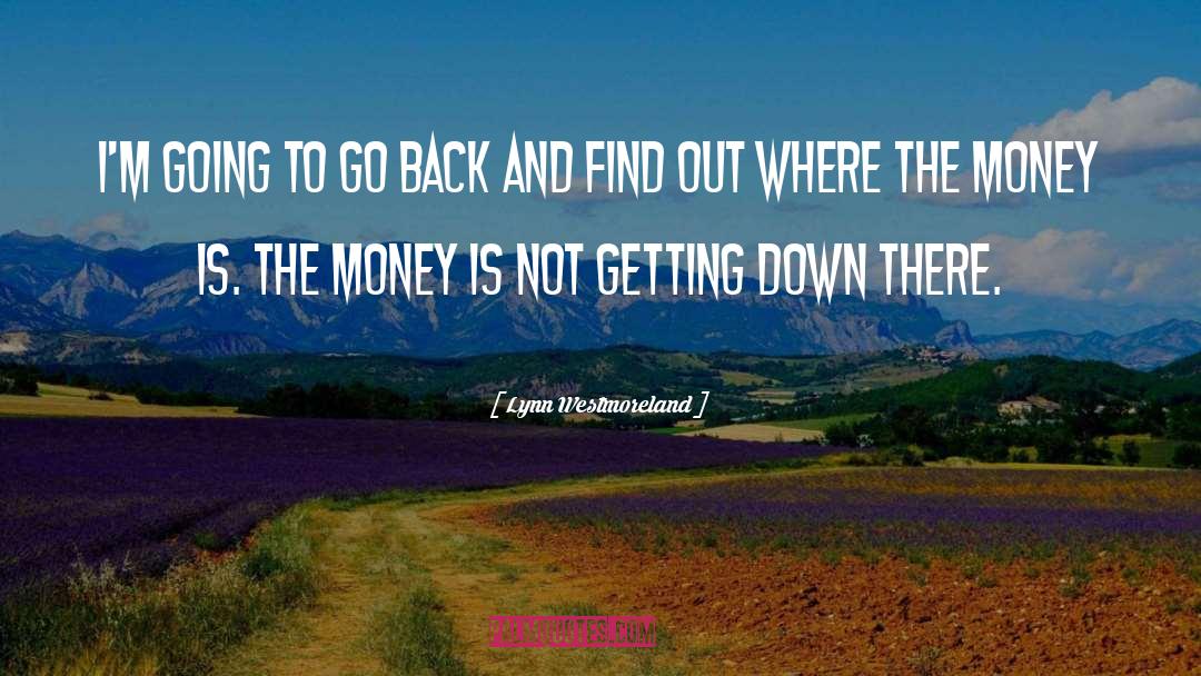 Lynn Westmoreland Quotes: I'm going to go back