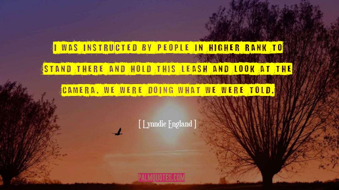 Lynndie England Quotes: I was instructed by people