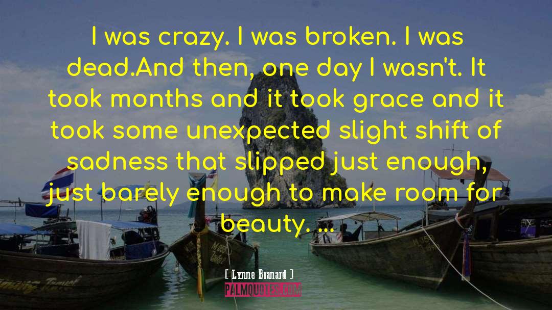 Lynne Branard Quotes: I was crazy. I was