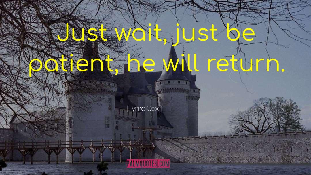 Lynne Cox Quotes: Just wait, just be patient,