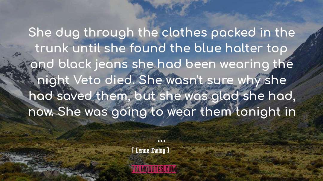 Lynne Ewing Quotes: She dug through the clothes