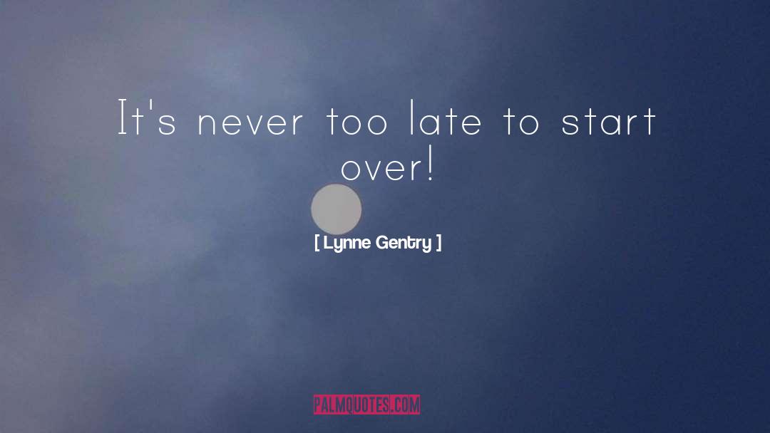 Lynne Gentry Quotes: It's never too late to