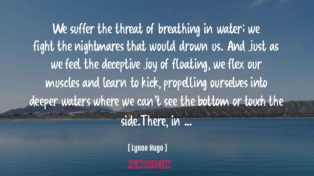 Lynne Hugo Quotes: We suffer the threat of