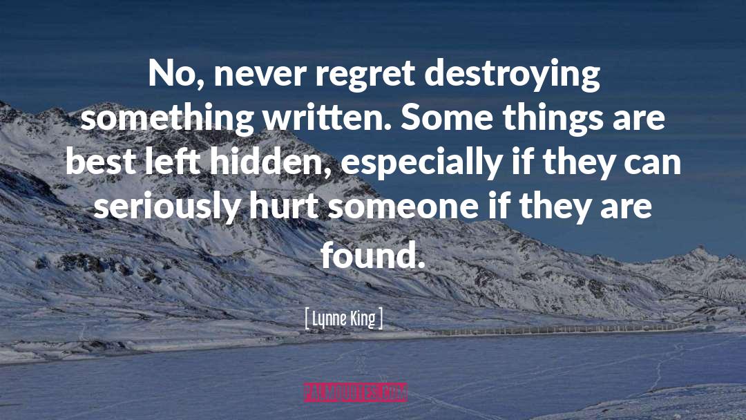 Lynne King Quotes: No, never regret destroying something