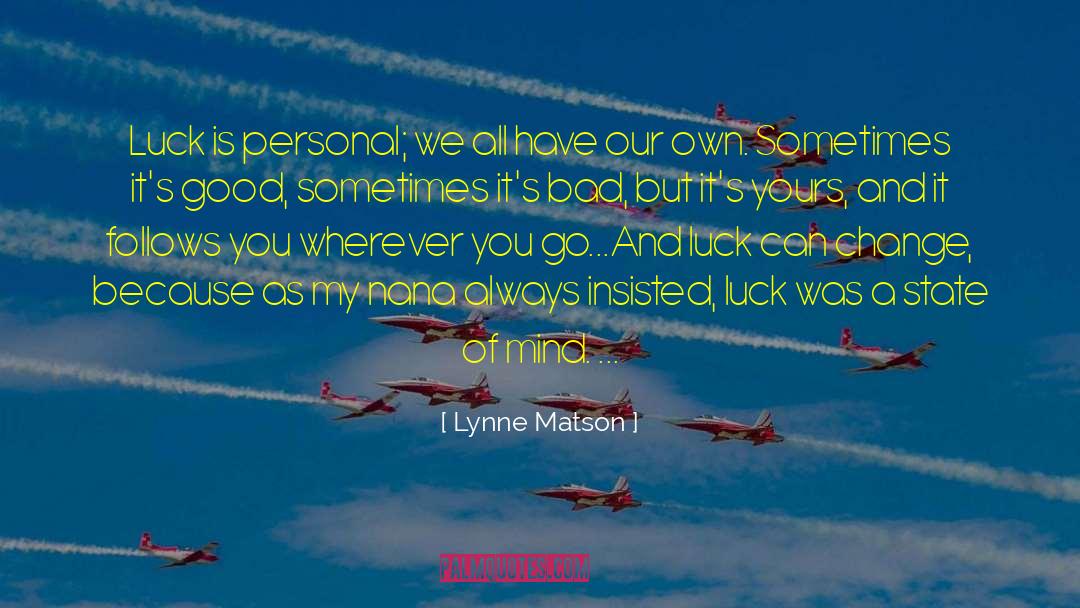 Lynne Matson Quotes: Luck is personal; we all