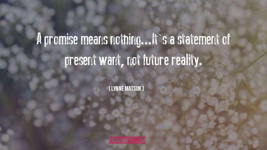 Lynne Matson Quotes: A promise means nothing...It's a