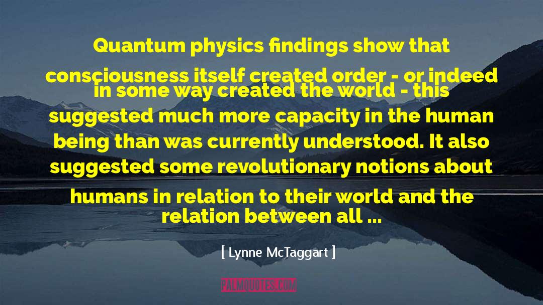 Lynne McTaggart Quotes: Quantum physics findings show that