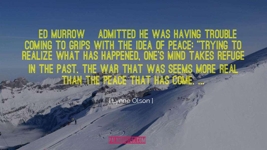 Lynne Olson Quotes: [Ed Murrow] admitted he was
