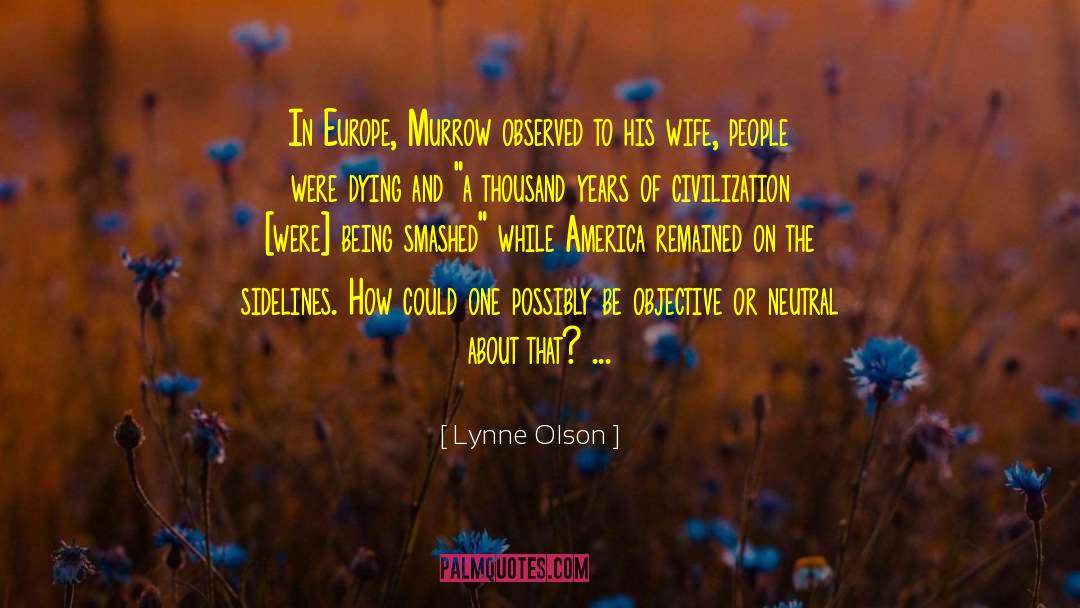Lynne Olson Quotes: In Europe, Murrow observed to