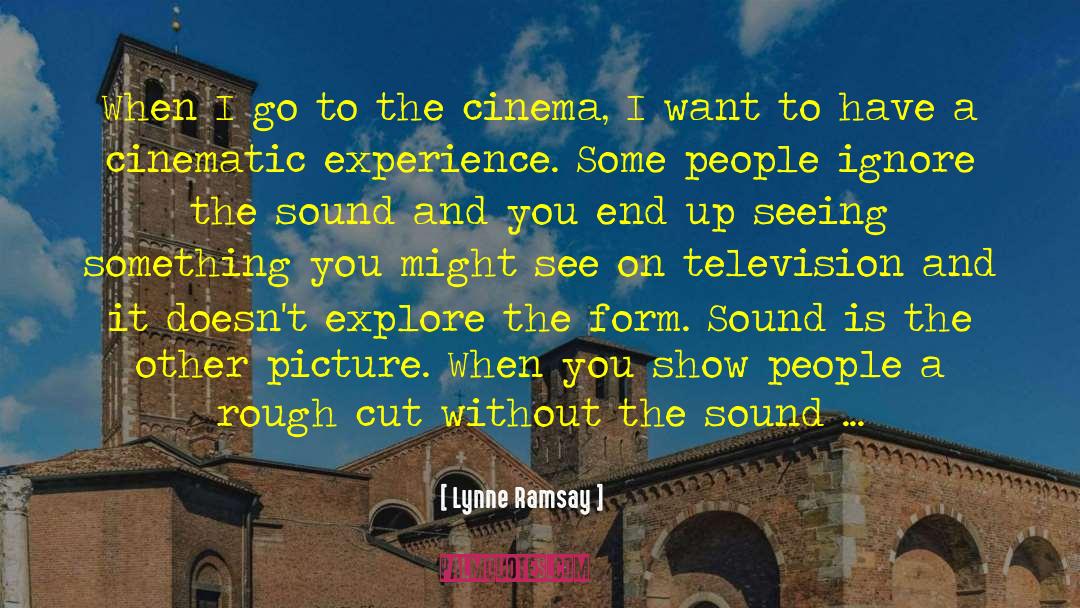Lynne Ramsay Quotes: When I go to the