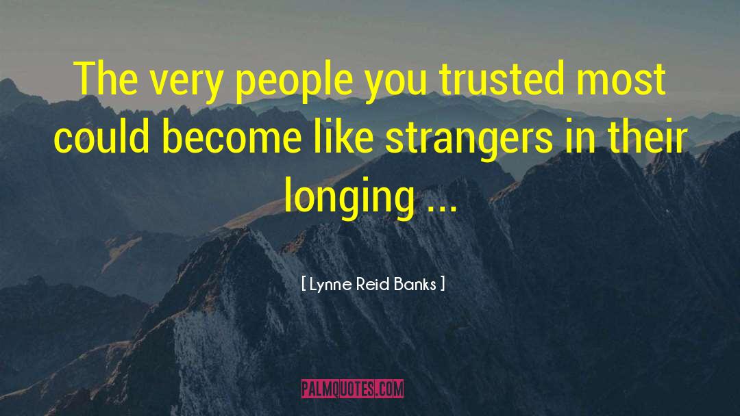 Lynne Reid Banks Quotes: The very people you trusted