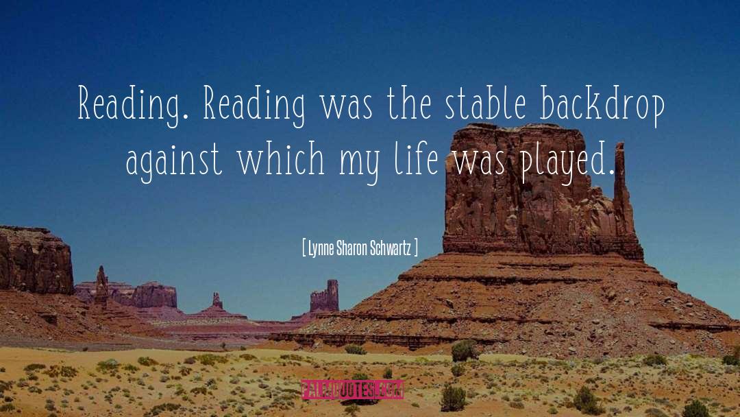 Lynne Sharon Schwartz Quotes: Reading. Reading was the stable
