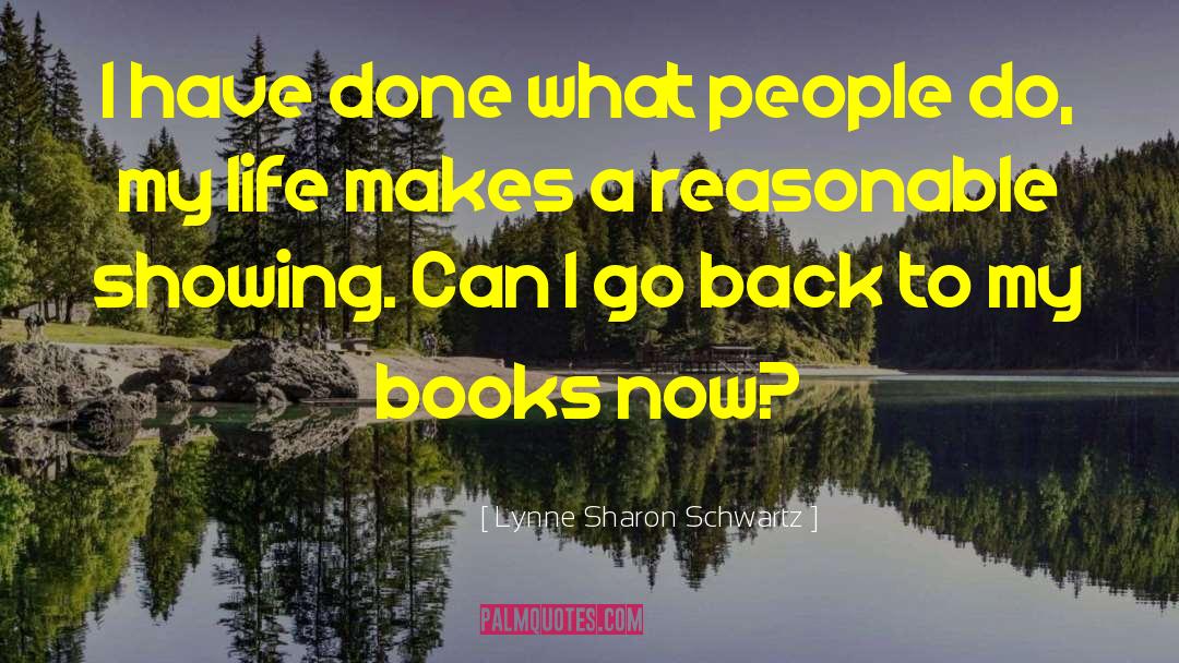 Lynne Sharon Schwartz Quotes: I have done what people