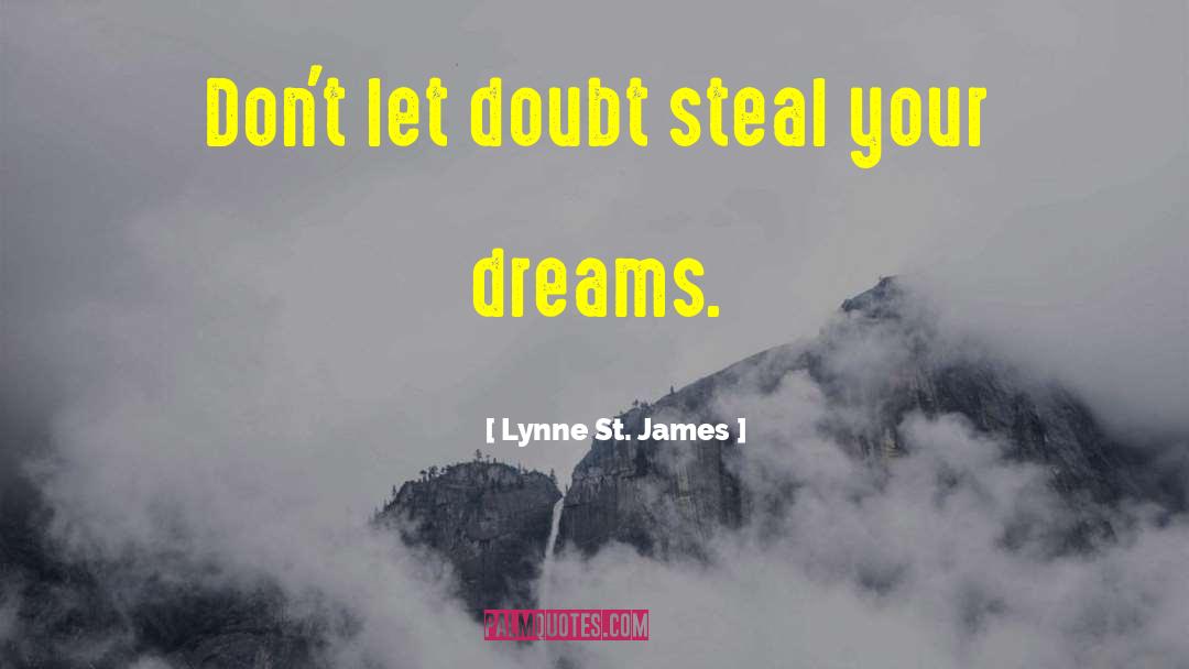Lynne St. James Quotes: Don't let doubt steal your
