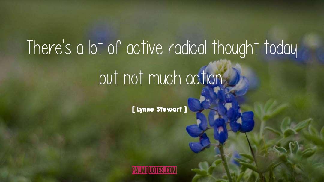 Lynne Stewart Quotes: There's a lot of active