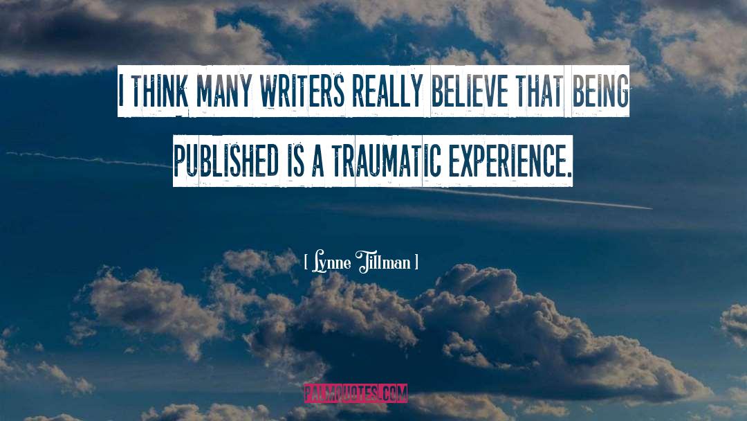 Lynne Tillman Quotes: I think many writers really