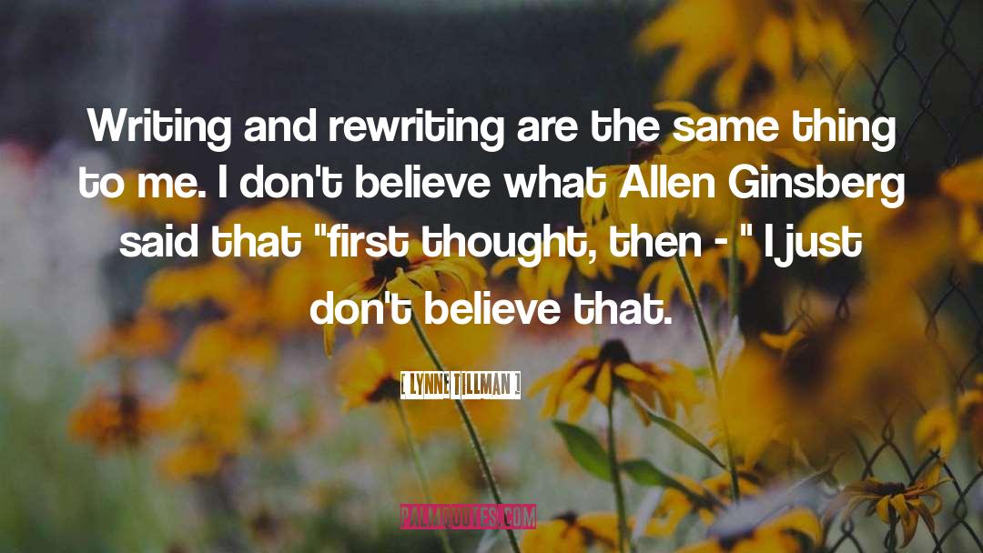 Lynne Tillman Quotes: Writing and rewriting are the