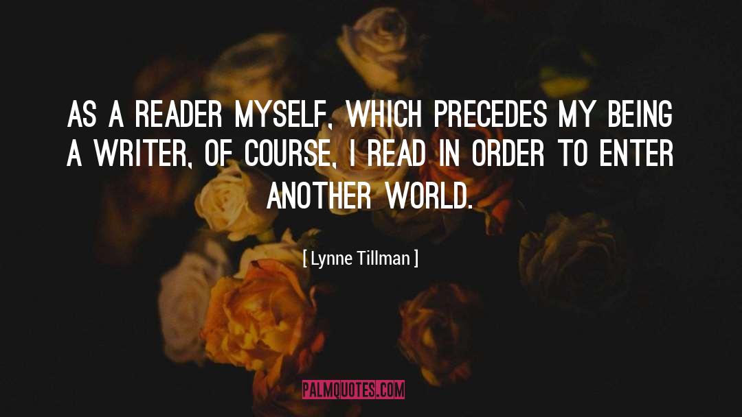 Lynne Tillman Quotes: As a reader myself, which