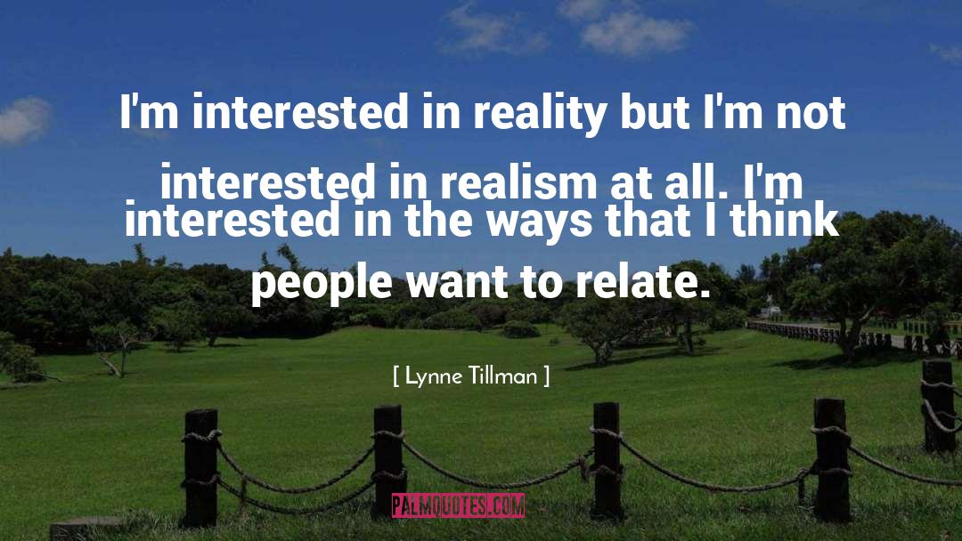 Lynne Tillman Quotes: I'm interested in reality but