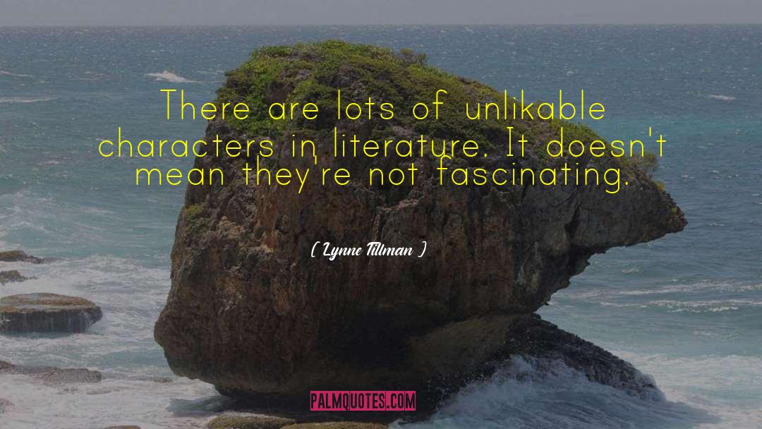 Lynne Tillman Quotes: There are lots of unlikable