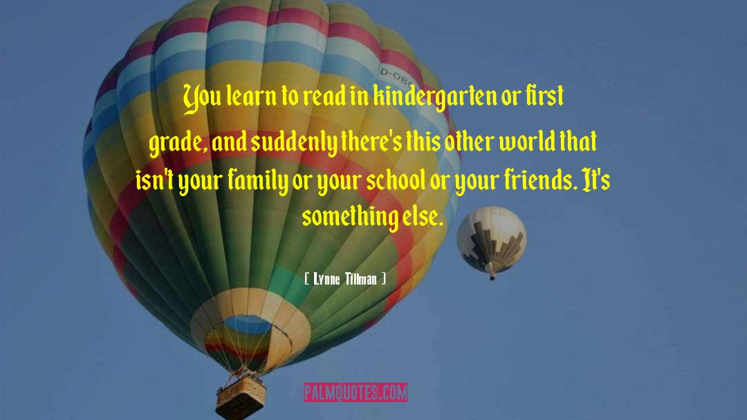 Lynne Tillman Quotes: You learn to read in
