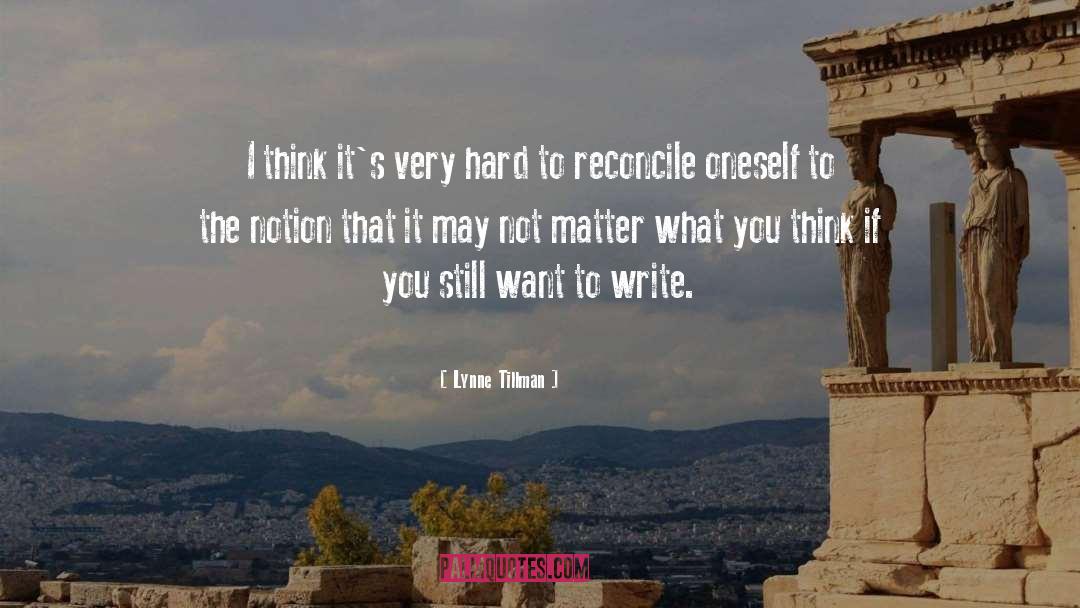 Lynne Tillman Quotes: I think it's very hard