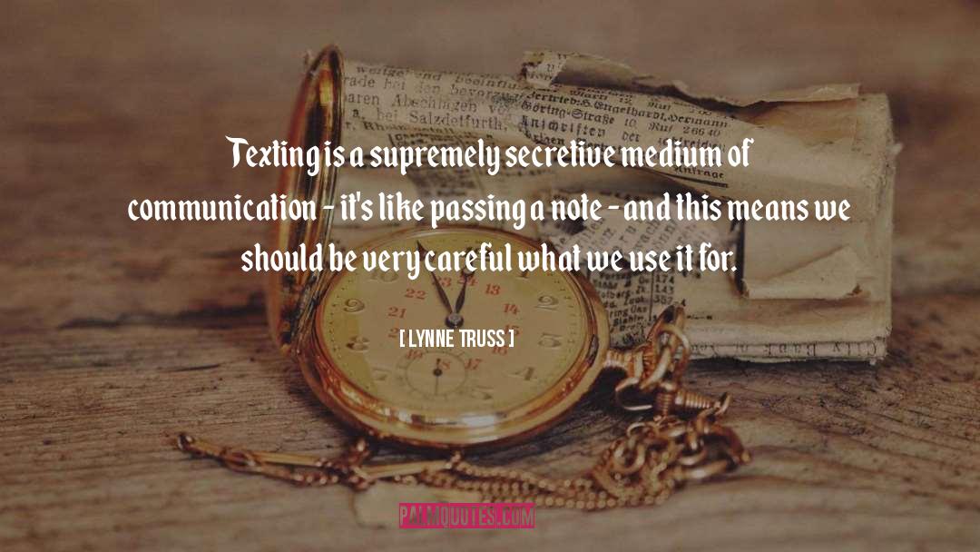 Lynne Truss Quotes: Texting is a supremely secretive