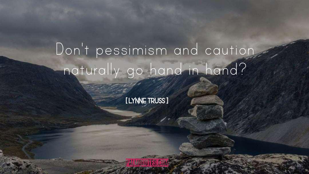 Lynne Truss Quotes: Don't pessimism and caution naturally