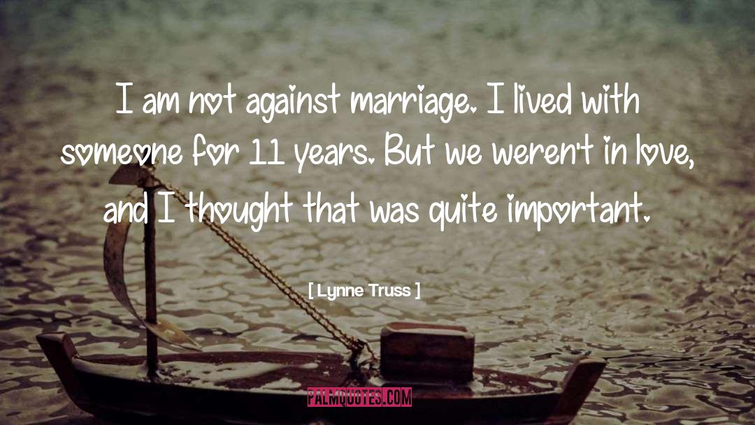 Lynne Truss Quotes: I am not against marriage.