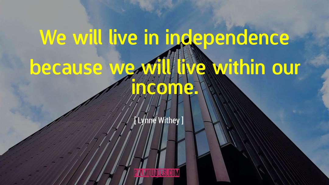 Lynne Withey Quotes: We will live in independence