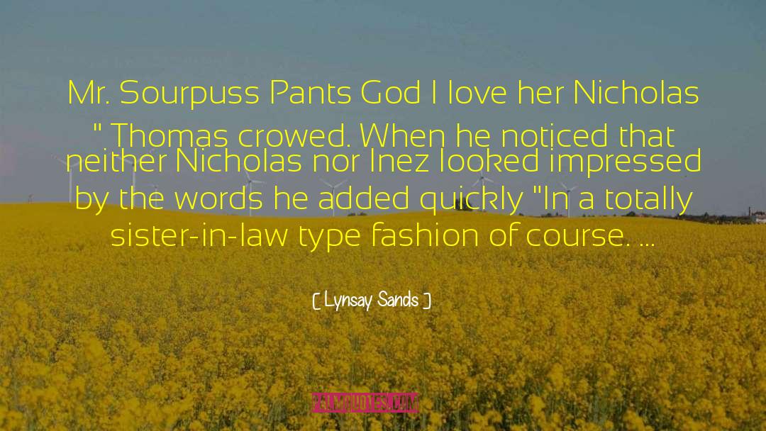 Lynsay Sands Quotes: Mr. Sourpuss Pants God I