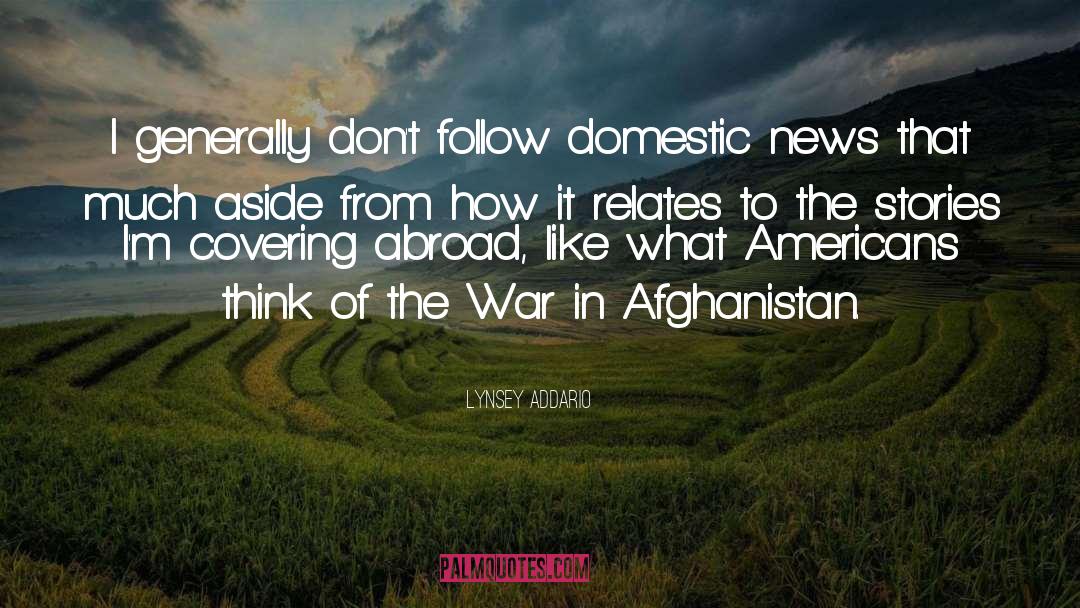 Lynsey Addario Quotes: I generally don't follow domestic