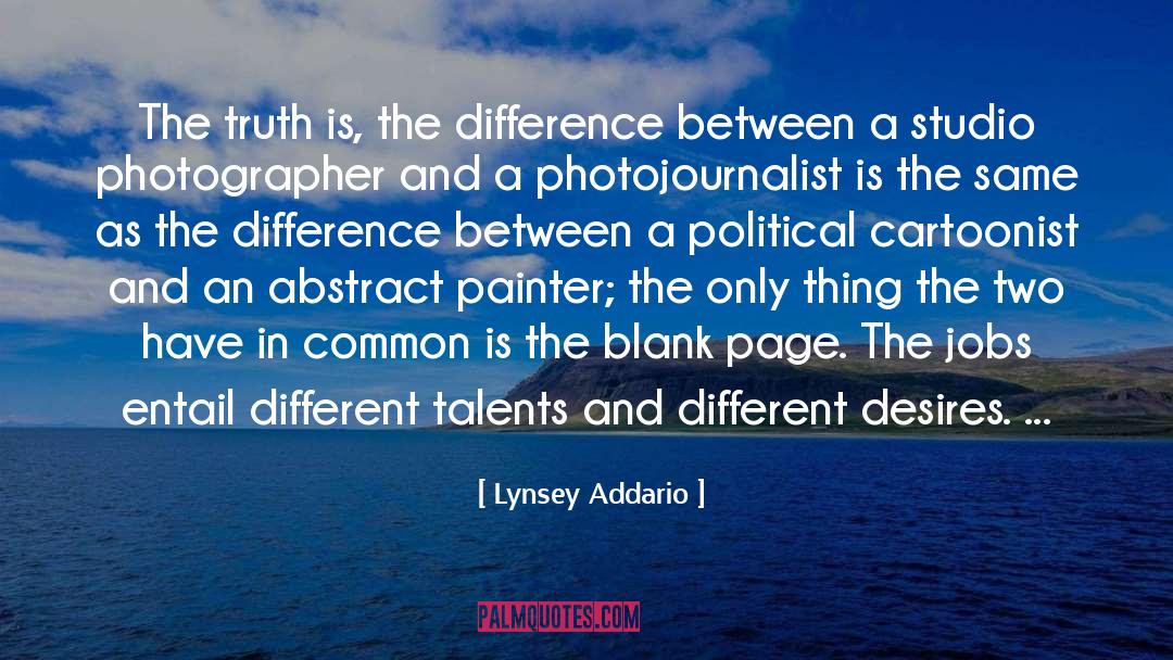 Lynsey Addario Quotes: The truth is, the difference